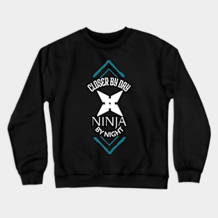 Closer by day, Ninja by Night! Crewneck Sweatshirt